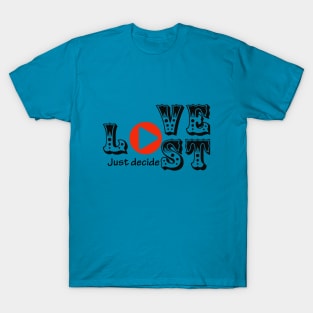 Love or Lost just decide T-Shirt